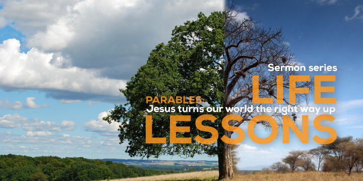 Life Lessons - Parables:Jesus turns our world the right way up (生命之道 - 比喻:耶穌整頓我們的世界)